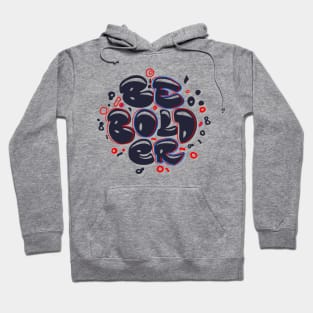 Be Bolder Hoodie